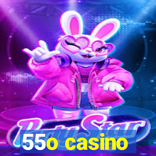 55o casino